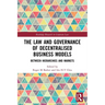 The Law and Governance of Decentralised Business Models: Between Hierarchies and Markets