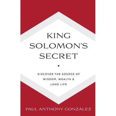 King Solomon's Secret: Discover the Source of Wisdom, Wealth & Long Life