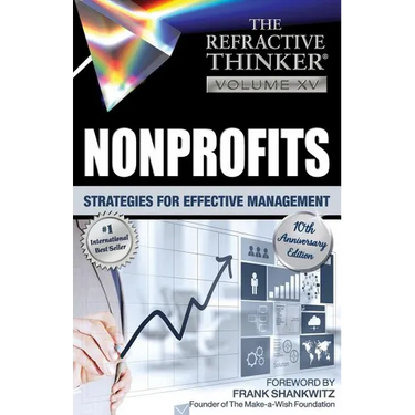 The Refractive Thinker: Vol. XV: Nonprofits: Strategies for Effective Management