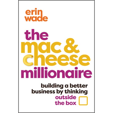 The Mac & Cheese Millionaire: Building a Better Business by Thinking Outside the Box
