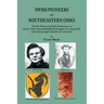 Swiss Pioneers of Southeastern Ohio: The Re-Discovered 1819 Settlements of Jacob Tisher, Baron Rudolph de Steiguer, & Ludwig Gall (plus John Joseph La