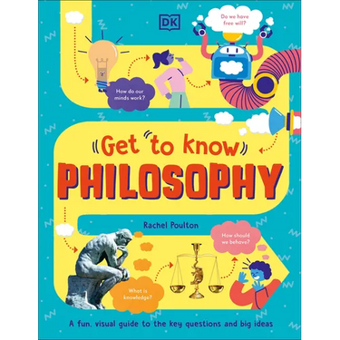 Get to Know: Philosophy: A Fun, Visual Guide to the Key Questions and Big Ideas
