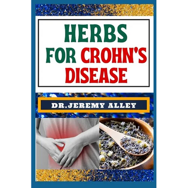 Herbs for Crohn's Disease: Healing Harvest, Unlocking Nature's Remedies For Stress Relief