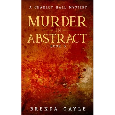 Murder in Abstract: A Charley Hall Mystery