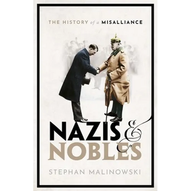Nazis and Nobles: The History of a Misalliance