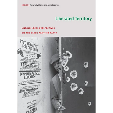 Liberated Territory: Untold Local Perspectives on the Black Panther Party