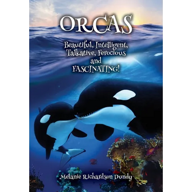 ORCAS - Beautiful, Intelligent, Talkative, Ferocious, Fascinating