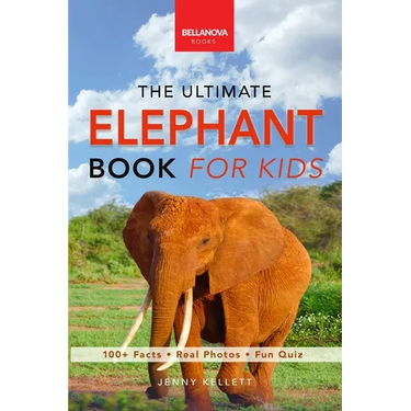 Elephants The Ultimate Elephant Book for Kids: 100+ Amazing Facts, African vs Asian, Trunks & Tusks, Baby Elephants & Herd Life