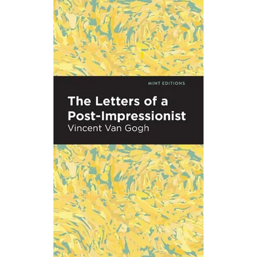 The Letters of a Post-Impressionist: Being the Familiar Correspondence of Vincent Van Gogh