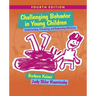 Challenging Behavior in Young Children: Understanding, Preventing and Responding Effectively