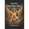 Dr. Roy Hicks - Wheel Within a Wheel: Mysteries of the Kingdom Explored