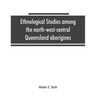 Ethnological studies among the north-west-central Queensland aborigines