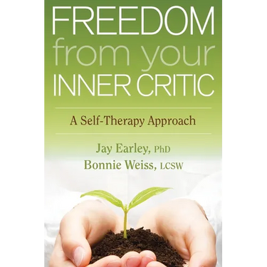Freedom from Your Inner Critic: A Self-Therapy Approach