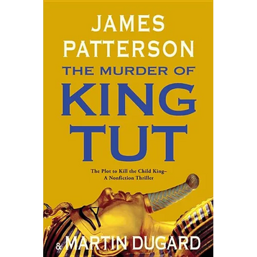The Murder of King Tut: The Plot to Kill the Child King - A Nonfiction Thriller