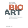 Bio-Art: Varieties of the Living in Artworks from the Pre-Modern to the Anthropocene