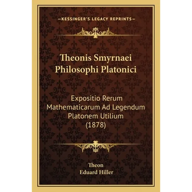 Theonis Smyrnaei Philosophi Platonici: Expositio Rerum Mathematicarum Ad Legendum Platonem Utilium (1878)