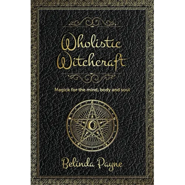 Wholistic Witchcraft: Magick for the mind, body and soul
