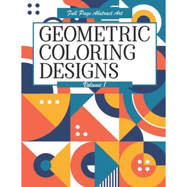 Geometric Coloring Designs Volume 1 Full Page Abstract Art: Detailed Patterns to Color - For Adults - Relaxing Stress Relief