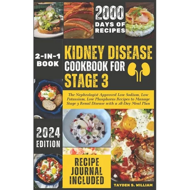 Kidney Disease Cookbook for Stage 3: The Nephrologist Approved Low Sodium, Low Potassium, Low Phosphorus Recipes to Manage Stage 3 Renal Disease with