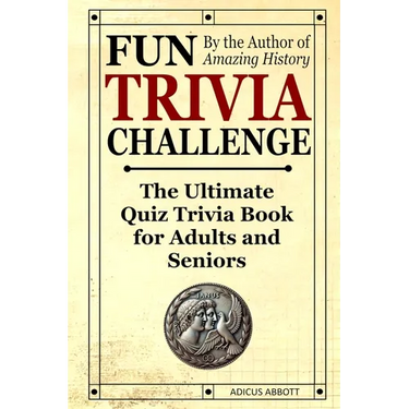 Fun Trivia Challenge: The Ultimate Quiz Trivia Book for Adults and Seniors: Test Your Knowledge and Have a Laugh!