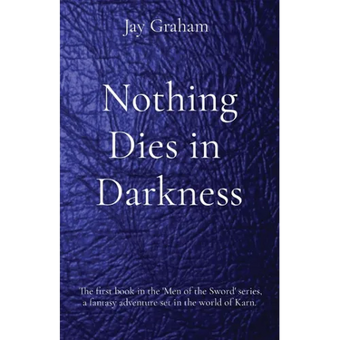 Nothing Dies in Darkness: The first book in the 'Men of the Sword' series, a fantasy adventure set in the world of Karn.