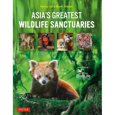 Asia's Greatest Wildlife Sanctuaries: In Support of Birdlife International