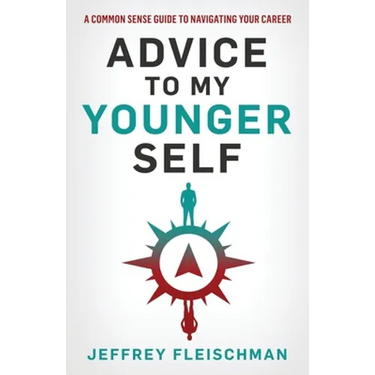 Advice To My Younger Self: A Common Sense Guide To Navigating Your Career