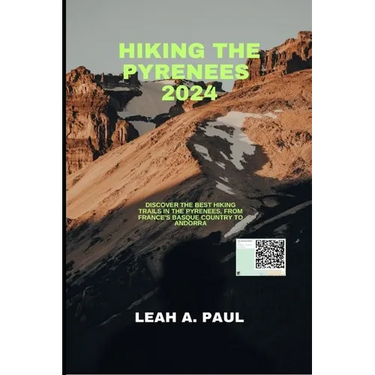 Hiking the Pyrenees 2024: Discover the Best Hiking Trails in the Pyrenees, from France's Basque Country to Andorra