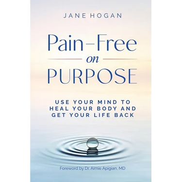 Pain-Free on Purpose: Use Your Mind to Heal Your Body and Get Your Life Back