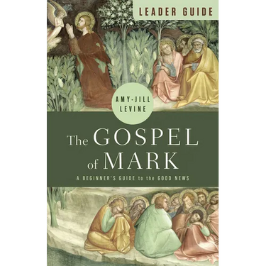 The Gospel of Mark Leader Guide: A Beginner's Guide to the Good News