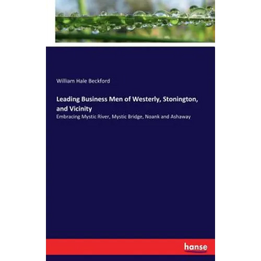Leading Business Men of Westerly, Stonington, and Vicinity: Embracing Mystic River, Mystic Bridge, Noank and Ashaway