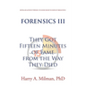 Forensics III: They Got Fifteen Minutes of Fame from the Way They Died