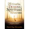 25 Truths about Demons and Spiritual Warfare: Uncover the Hidden Effects of Demonic Influence