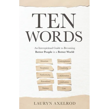 Ten Words: An Interspiritual Guide to Becoming Better People in a Better World