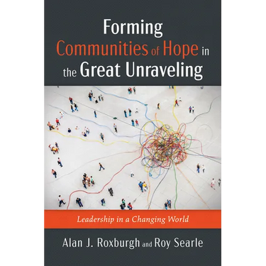 Forming Communities of Hope in the Great Unraveling: Leadership in a Changing World