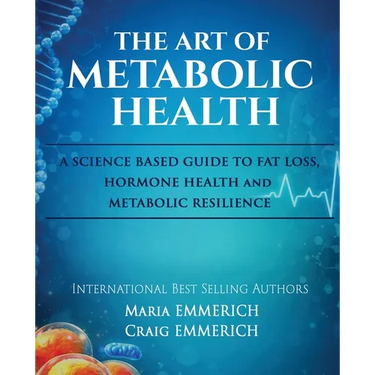 The Art of Metabolic Health: A SCIENCE BASED GUIDE TO FAT LOSS, HORMONE HEALTH and METABOLIC RESILIENCE