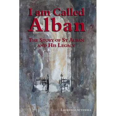 I am called Alban: The story of St Alban and his legacy