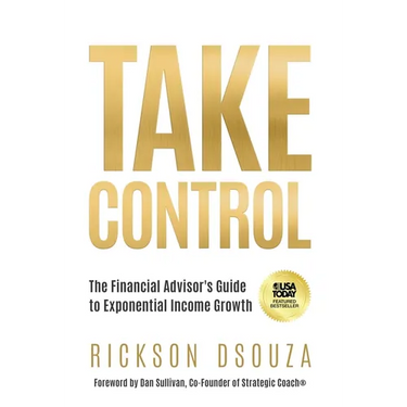 Take Control: The Financial Advisor's Guide to Exponential Income Growth