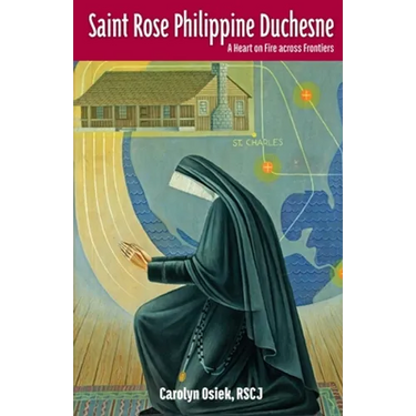 Saint Rose Philippine Duchesne: A Heart on Fire Across Frontiers