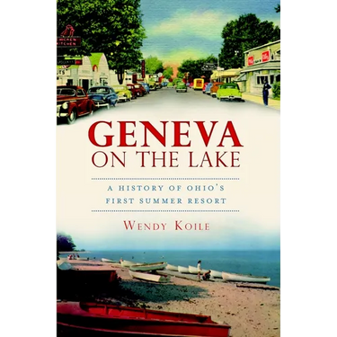 Geneva on the Lake: A History of Ohio's First Summer Resort