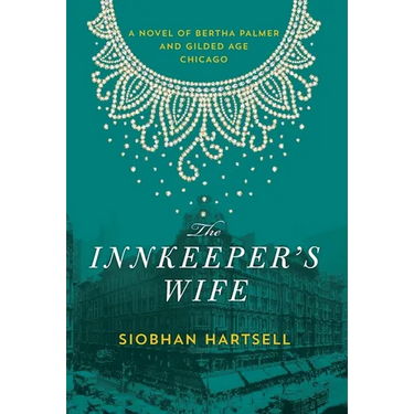 The Innkeeper's Wife: A Novel of Bertha Palmer and Gilded Age Chicago