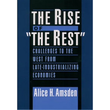 The Rise of the Rest: Challenges to the West from Late-Industrializing Economies