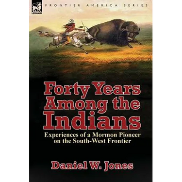 Forty Years Among the Indians: Experiences of a Mormon Pioneer on the South-West Frontier