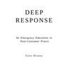 Deep Response: An Emergency Education in Post-Consumer Praxis