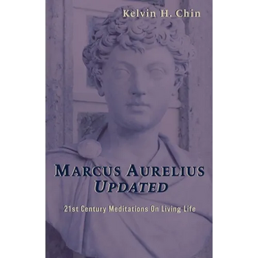 Marcus Aurelius Updated: 21st Century Meditations On Living Life