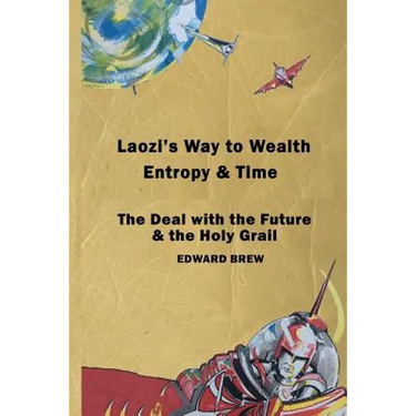Laozi's Way to Wealth, Entropy and Time: The deal with the future & the holy grail