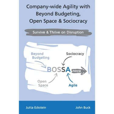 Company-wide Agility with Beyond Budgeting, Open Space & Sociocracy: Survive & Thrive on Disruption