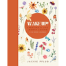 Wake Up!: Creating a Life Worth Loving: A 52-Week Journal