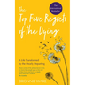 Top Five Regrets of the Dying: A Life Transformed by the Dearly Departing