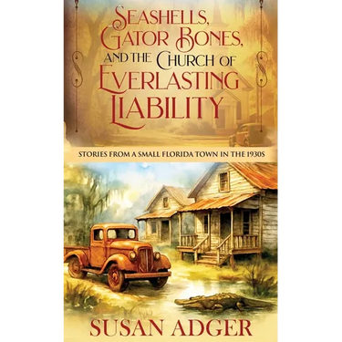 Seashells, Gator Bones, and the Church of Everlasting Liability: Stories from a Small Florida Town in the 1930s